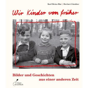 Wir Kinder von frher - Bilder und Geschichten aus einer anderen Zeit